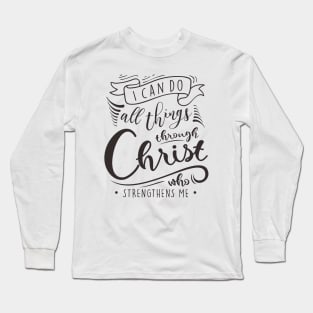 I Can Do All Things Through Christ Who Strengthens Me Long Sleeve T-Shirt